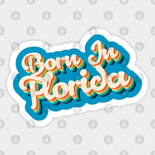 Born In Florida - 80's Retro Style Typographic Design Sticker by DankFutura